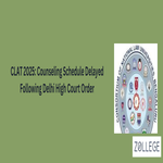 CLAT 2025 Counseling Schedule Delayed Following Delhi High Court Order
